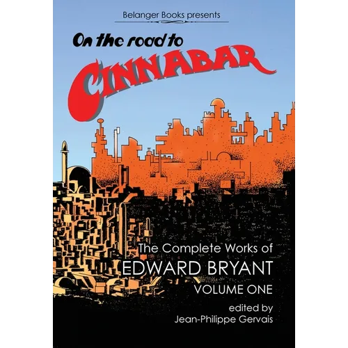 On The Road to Cinnabar: The Complete Works of Edward Bryant Volume One - Hardcover