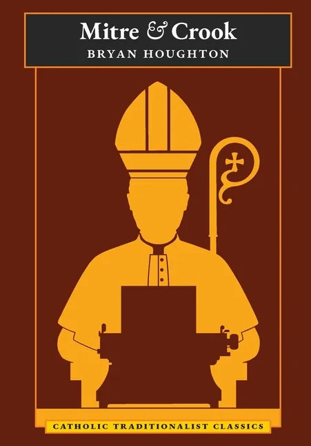 Mitre and Crook (Catholic Traditionalist Classics) - Hardcover