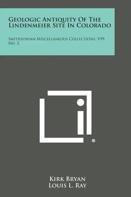 Geologic Antiquity of the Lindenmeier Site in Colorado: Smithsonian Miscellaneous Collections, V99, No. 2 - Paperback
