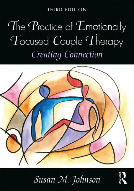 The Practice of Emotionally Focused Couple Therapy: Creating Connection - Paperback