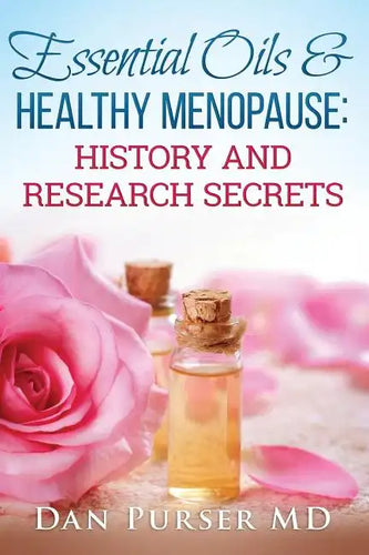 Essential Oils and Healthy Menopause: History and Research Secrets - Paperback