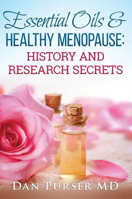 Essential Oils and Healthy Menopause: History and Research Secrets - Paperback