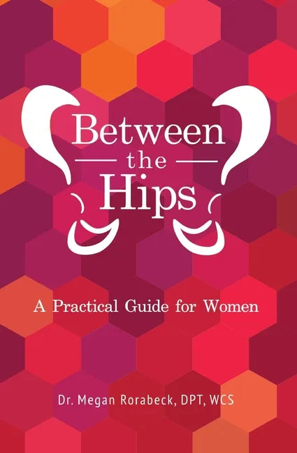 Between the Hips: A Practical Guide for Women - Paperback