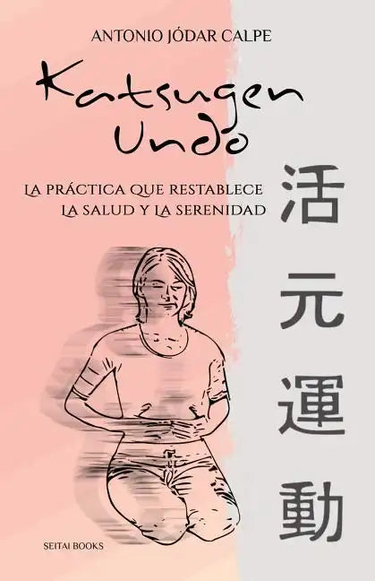 Katsugen Undo, La Práctica Que Restablece La Salud Y La Serenidad - Paperback