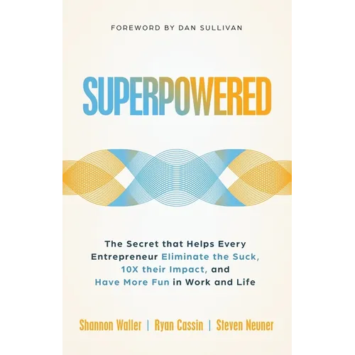 Superpowered: The Secret That Helps Every Entrepreneur Eliminate the Suck, 10X Their Impact, and Have More Fun in Work and Life - Paperback