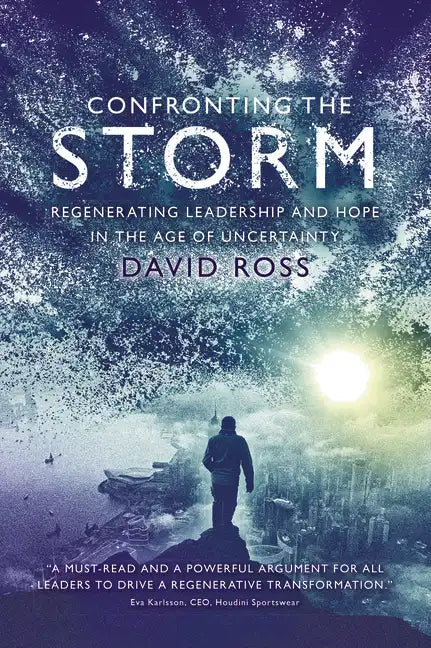 Confronting the Storm: Regenerating Leadership and Hope in the Age of Uncertainty - Paperback