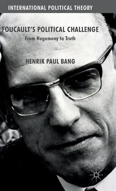 Foucault's Political Challenge: From Hegemony to Truth - Hardcover