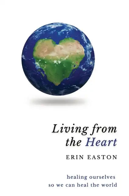 Living From The Heart: Healing ourselves so we can heal the world - Paperback