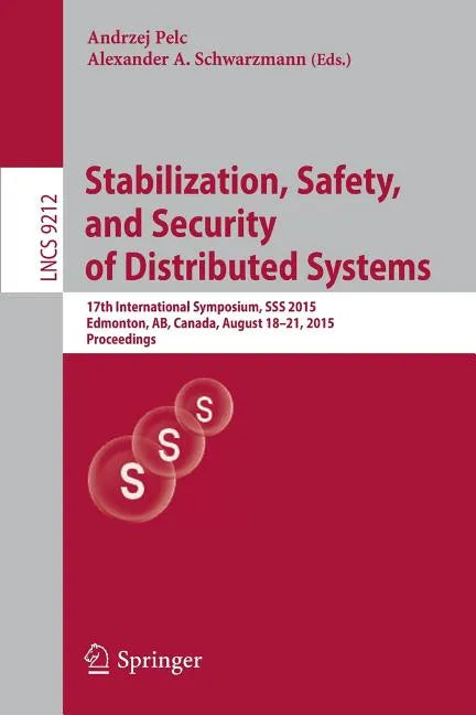 Stabilization, Safety, and Security of Distributed Systems: 17th International Symposium, SSS 2015, Edmonton, Ab, Canada, August 18-21, 2015, Proceedi - Paperback