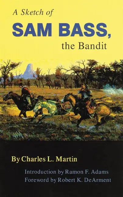 A Sketch of Sam Bass, the Bandit, Volume 6 - Paperback