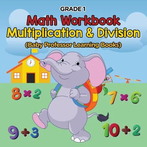 Grade 1 Math Workbook: Multiplication & Division (Baby Professor Learning Books) - Paperback