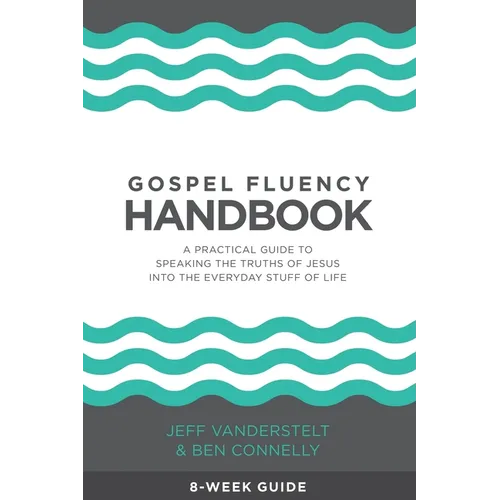Gospel Fluency Handbook: A practical guide to speaking the truths of Jesus into the everyday stuff of life - Paperback