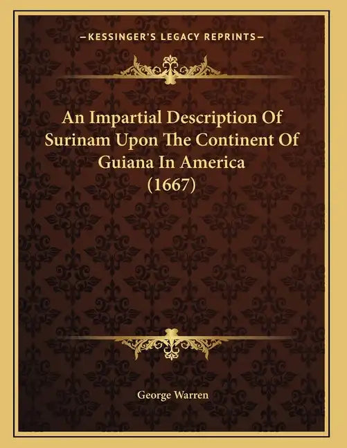 An Impartial Description Of Surinam Upon The Continent Of Guiana In America (1667) - Paperback
