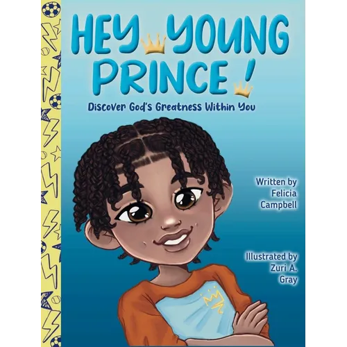 Hey Young Prince!: Discover God's Greatness Within You - Hardcover