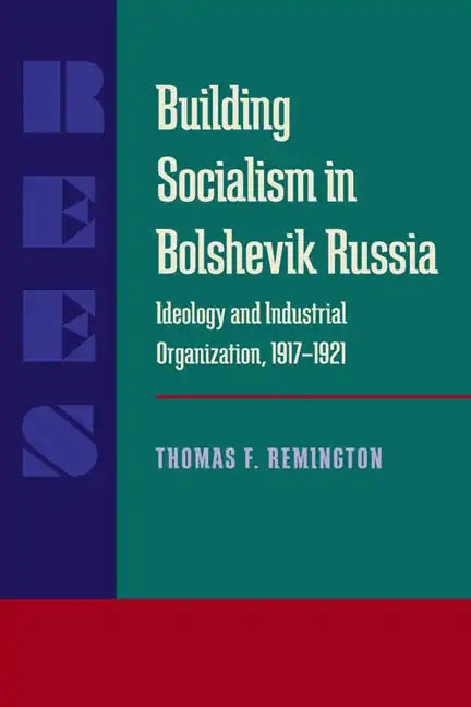 Building Socialism in Bolshevik Russia: Ideology and Industrial Organization, 1917-1921 - Paperback