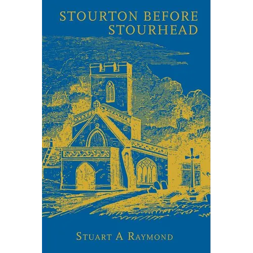 Stourton before Stourhead: A History of the Parish, 1550-1750 - Paperback