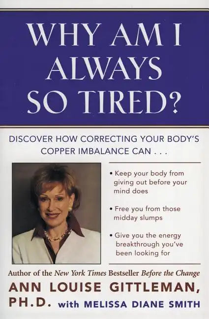 Why Am I Always So Tired?: Discover How Correcting Your Body's Copper Imbalance Can * Keep Your Body from Giving Out Before Your Mind Does *Free You f - Paperback