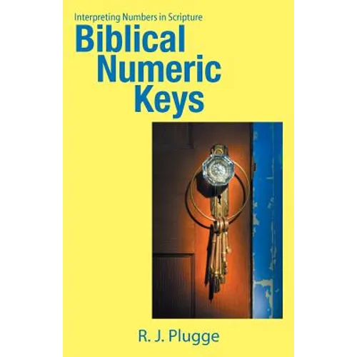 Biblical Numeric Keys: Interpreting Numbers in Scripture - Paperback