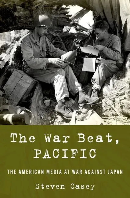 The War Beat, Pacific: The American Media at War Against Japan - Hardcover