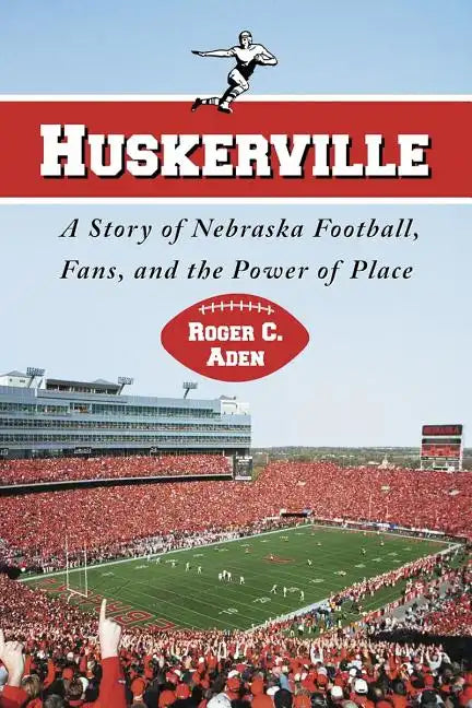 Huskerville: A Story of Nebraska Football, Fans, and the Power of Place - Paperback