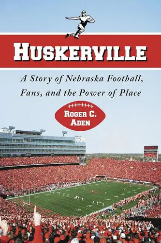 Huskerville: A Story of Nebraska Football, Fans, and the Power of Place - Paperback