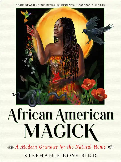 African American Magick: A Modern Grimoire for the Natural Home (Four Seasons of Rituals, Recipes, Hoodoo & Herbs) - Paperback
