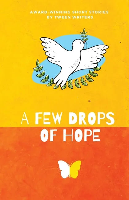 A Few Drops of Hope: Award-Winning Short Stories by Tween Writers - Paperback