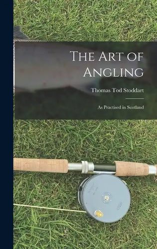 The Art of Angling: As Practised in Scotland - Hardcover