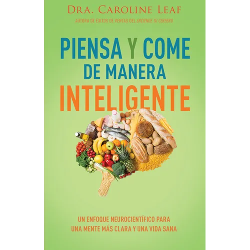 Piensa Y Come de Manera Inteligente: Un Enfoque Neurocientífico Para Una Mente Más Clara Y Una Vida Sana - Paperback
