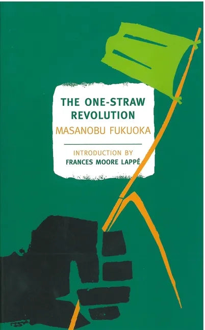 The One-Straw Revolution: An Introduction to Natural Farming - Paperback
