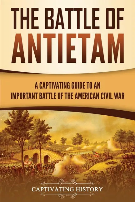 The Battle of Antietam: A Captivating Guide to an Important Battle of the American Civil War - Paperback