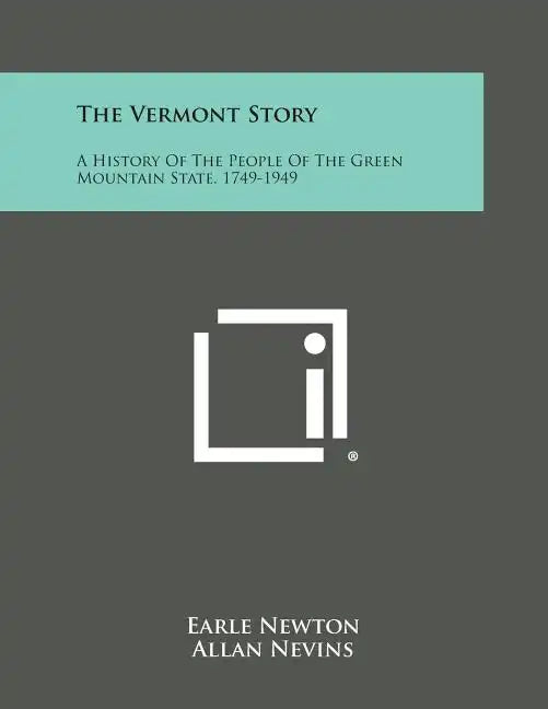 The Vermont Story: A History of the People of the Green Mountain State, 1749-1949 - Paperback
