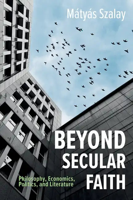 Beyond Secular Faith: Philosophy, Economics, Politics, and Literature - Paperback