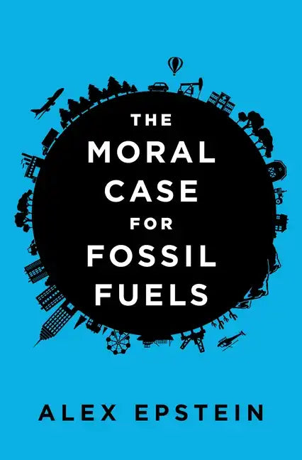The Moral Case for Fossil Fuels - Hardcover