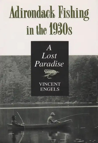 Adirondack Fishing in the 1930's: A Lost Paradise - Paperback