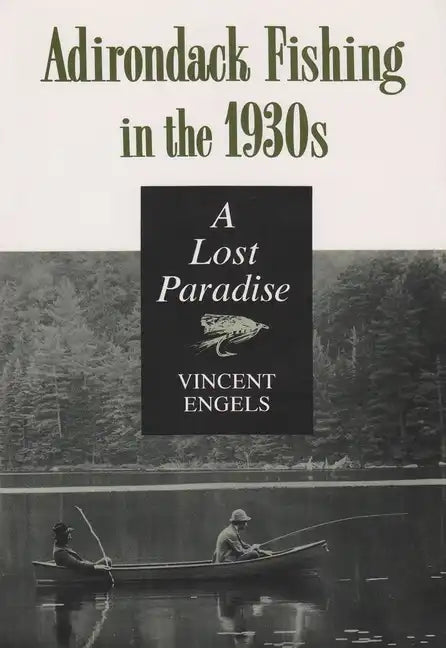 Adirondack Fishing in the 1930's: A Lost Paradise - Paperback