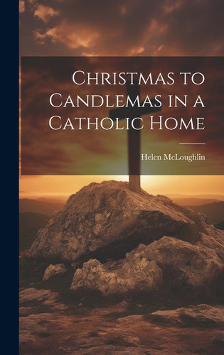 Christmas to Candlemas in a Catholic Home - Hardcover