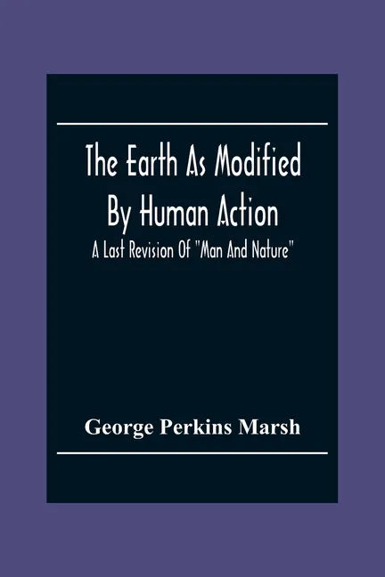 The Earth As Modified By Human Action: A Last Revision Of 