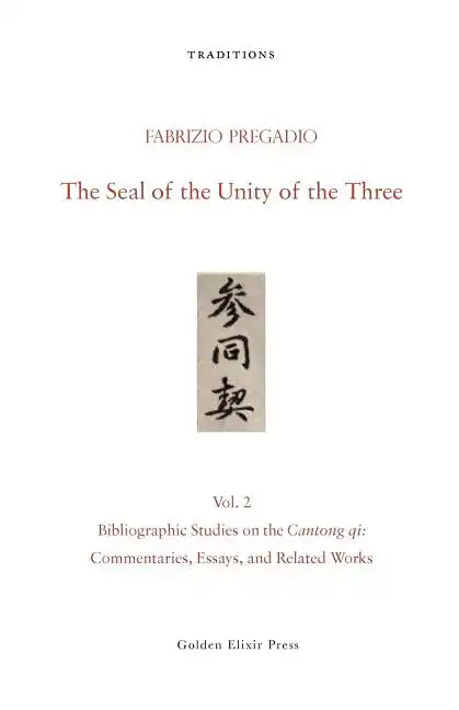 The Seal of the Unity of the Three: Vol. 2 - Bibliographic Studies on the Cantong Qi: Commentaries, Essays, and Related Works - Paperback