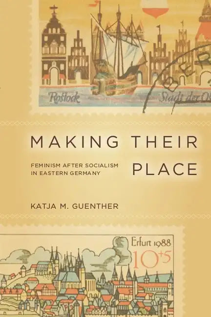 Making Their Place: Feminism After Socialism in Eastern Germany - Paperback
