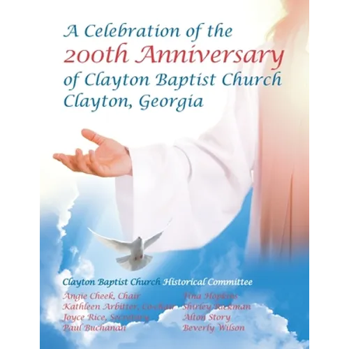 Celebration of the 200Th Anniversary of Clayton Baptist Church, Clayton, Georgia - Paperback