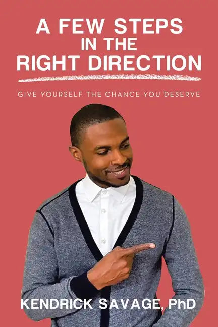 A Few Steps in the Right Direction: Give Yourself the Chance You Deserve - Paperback