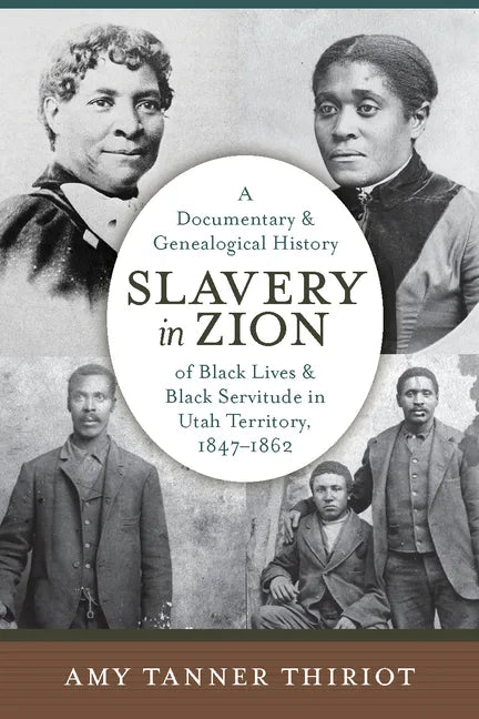 Slavery in Zion: A Documentary and Genealogical History of Black Lives and Black Servitude in Utah Territory, 1847-1862 - Paperback