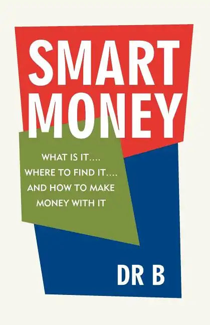 Smart Money: What Is It.... Where to Find It.... and How to Make Money with It - Paperback