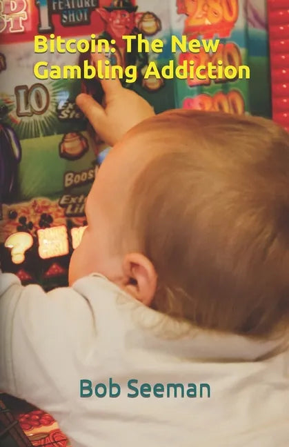 Bitcoin: The New Gambling Addiction - Paperback
