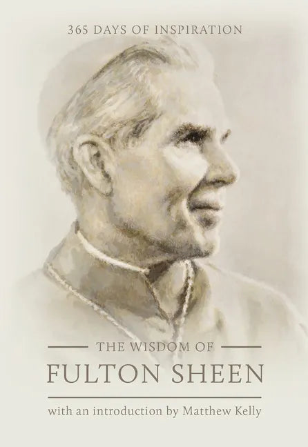 The Wisdom of Fulton Sheen: 365 Days of Inspiration - Hardcover