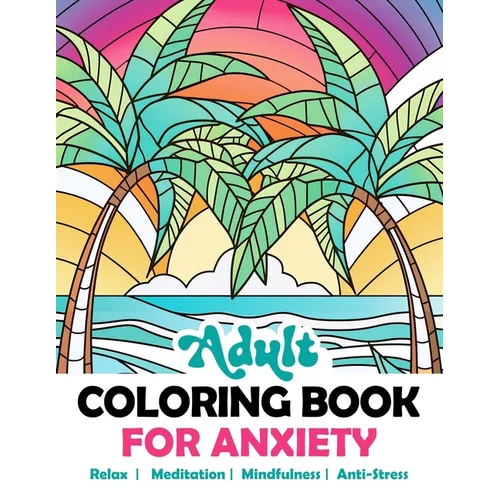 Adult Coloring Book For Anxiety: Relaxing Stained Glass Mosaic Kaleidoscope Landscapes Nature Animals Flowers. Abstract Amazing Mindful Patterns. Stre - Paperback