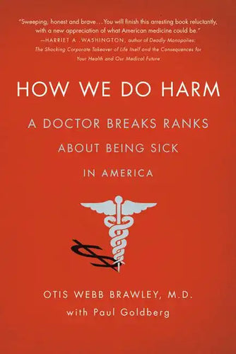 How We Do Harm: A Doctor Breaks Ranks about Being Sick in America - Paperback