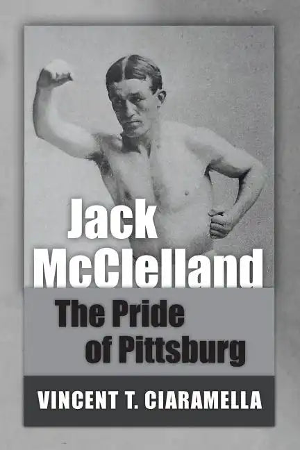 Jack McClelland: The Pride of Pittsburg - Paperback