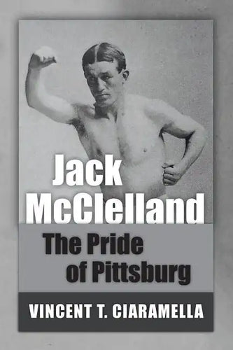 Jack McClelland: The Pride of Pittsburg - Paperback